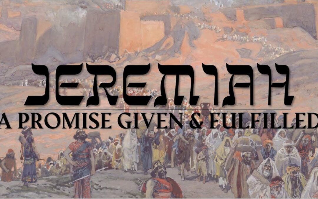 Jeremiah Part 4: A Promise Given and Fulfilled