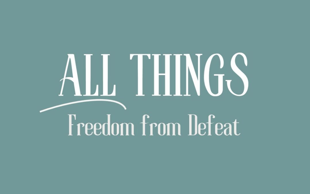 All Things: Freedom from Defeat