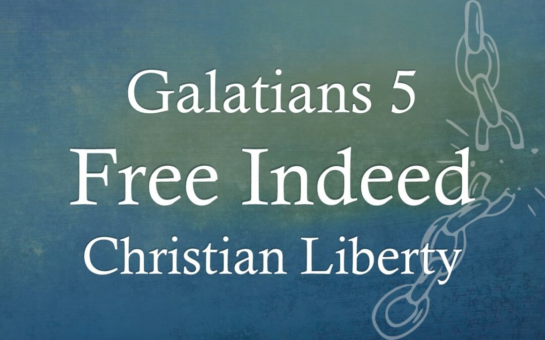 Galatians 5: Free Indeed