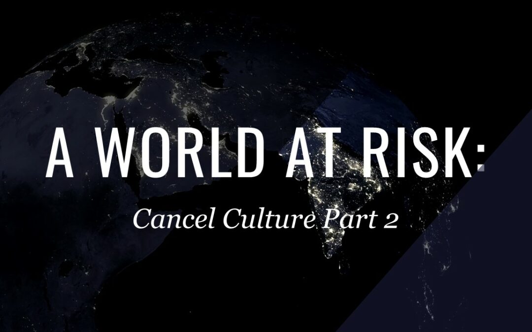 A World at Risk: Cancel Culture Part 2