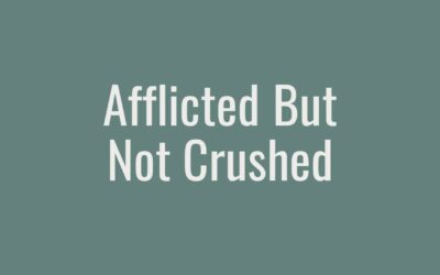 Afflicted But Not Crushed