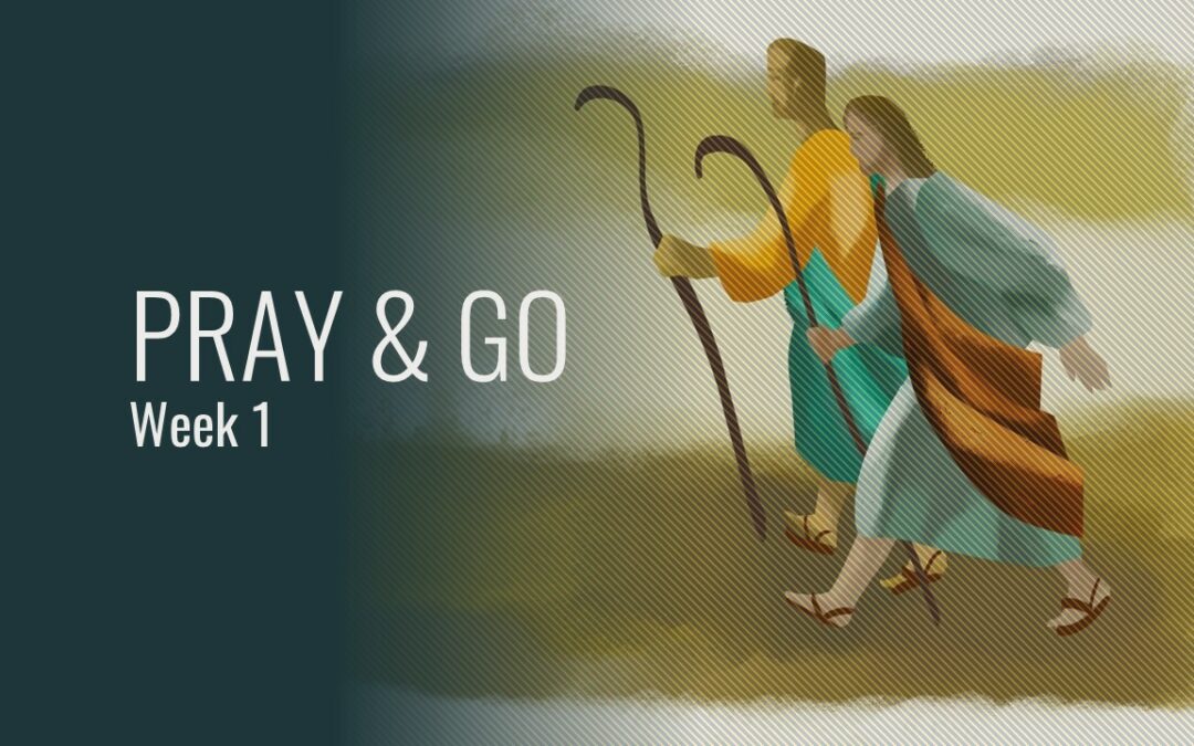 Pray & Go (Week 1)